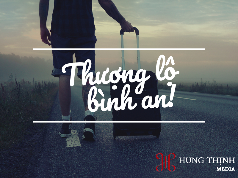 Những câu chúc thượng lộ bình an giúp chuyến đi an toàn, thuận lợi